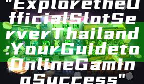 "Explore the Official Slot Server Thailand: Your Guide to Online Gaming Success"
