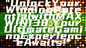 "Unlock Your Winning Potential with MAXWIN138: Your Ultimate Gaming Experience Awaits!"