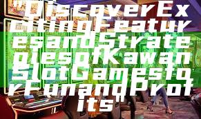 "Discover Exciting Features and Strategies of Kawan Slot Games for Fun and Profits"