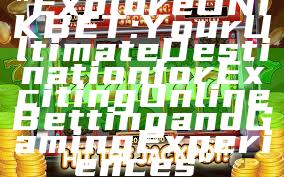 "Explore UNIKBET: Your Ultimate Destination for Exciting Online Betting and Gaming Experiences"