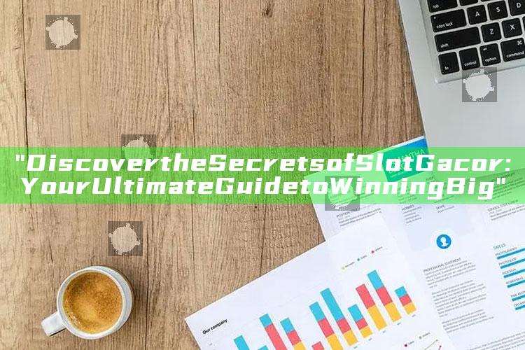 "Discover the Secrets of Slot Gacor: Your Ultimate Guide to Winning Big"