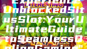 "Experience Unblocked Situs Slot: Your Ultimate Guide to Seamless Online Gaming"