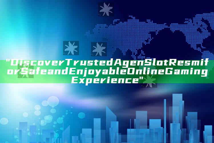 "Discover Trusted Agen Slot Resmi for Safe and Enjoyable Online Gaming Experience"