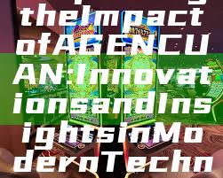"Exploring the Impact of AGENCUAN: Innovations and Insights in Modern Technology"
