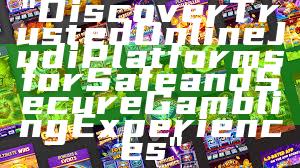 "Discover Trusted Online Judi Platforms for Safe and Secure Gambling Experiences"