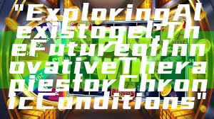 "Exploring Alexistogel: The Future of Innovative Therapies for Chronic Conditions"