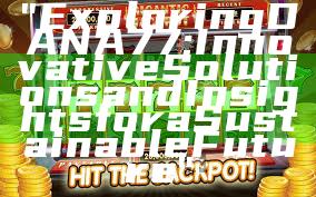 "Exploring DANA77: Innovative Solutions and Insights for a Sustainable Future"