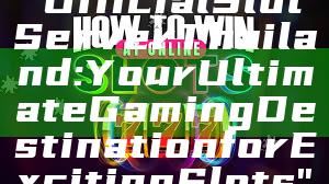 "Official Slot Server Thailand: Your Ultimate Gaming Destination for Exciting Slots"