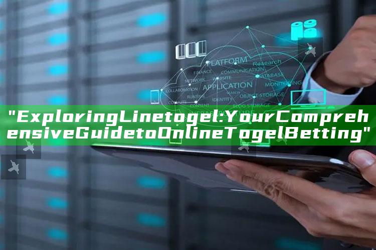"Exploring Linetogel: Your Comprehensive Guide to Online Togel Betting"