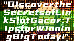 "Discover the Secrets of Link Slot Gacor: Tips for Winning Big Today!"