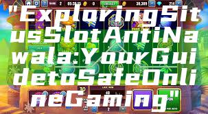 "Exploring Situs Slot Anti Nawala: Your Guide to Safe Online Gaming"