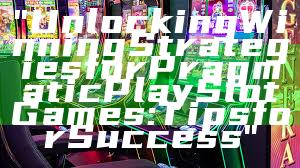 "Unlocking Winning Strategies for Pragmatic Play Slot Games: Tips for Success"