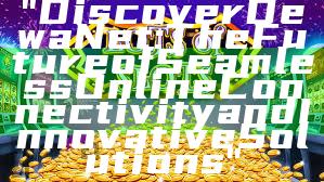 "Discover DewaNet: The Future of Seamless Online Connectivity and Innovative Solutions"