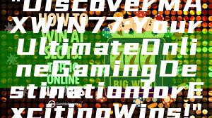 "Discover MAXWIN77: Your Ultimate Online Gaming Destination for Exciting Wins!"