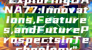 "Exploring DANA77: Innovations, Features, and Future Prospects in Technology"