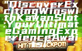 "Discover Exciting Wins with Kawan Slot: Your Ultimate Gaming Experience Awaits!"