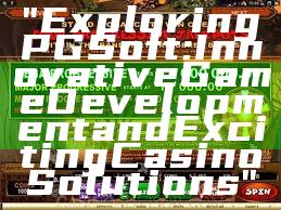 "Exploring PG Soft: Innovative Game Development and Exciting Casino Solutions"