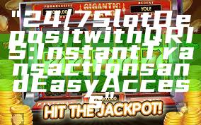 "24/7 Slot Deposit with QRIS: Instant Transactions and Easy Access"