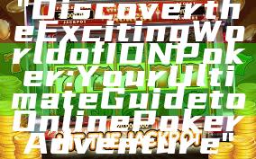 "Discover the Exciting World of IDN Poker: Your Ultimate Guide to Online Poker Adventure"
