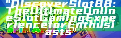 "Discover Slot88: The Ultimate Online Slot Gaming Experience for Enthusiasts"
