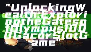 "Unlocking Wealth: Exploring the Gates of Olympus 1000 Gacor Slot Game"