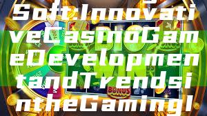 "Exploring PG Soft: Innovative Casino Game Development and Trends in the Gaming Industry"