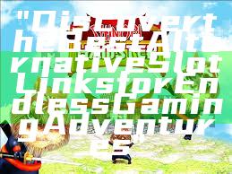 "Discover the Best Alternative Slot Links for Endless Gaming Adventures"