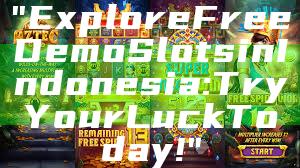 "Explore Free Demo Slots in Indonesia: Try Your Luck Today!"