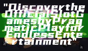 "Discover the Official Slot Games by Pragmatic Play for Endless Entertainment"