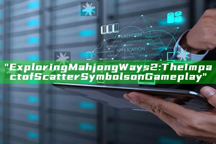"Exploring Mahjong Ways 2: The Impact of Scatter Symbols on Gameplay"