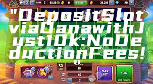 "Deposit Slot via Dana with Just 10k: No Deduction Fees!"