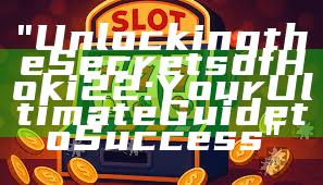 "Unlocking the Secrets of Hoki22: Your Ultimate Guide to Success"