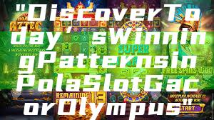 "Discover Today’s Winning Patterns in Pola Slot Gacor Olympus"