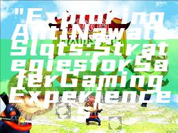 "Exploring Anti Nawala Slots: Strategies for Safer Gaming Experiences"