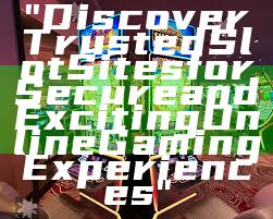 "Discover Trusted Slot Sites for Secure and Exciting Online Gaming Experiences"