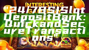 "24/7 BSI Slot Deposit Bank: Quick and Secure Transactions"