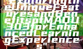"Exploring the Unique Features and Benefits of MADU303 for Enhanced Learning Experiences"